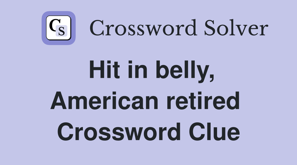 Hit in belly, American retired  Crossword Clue