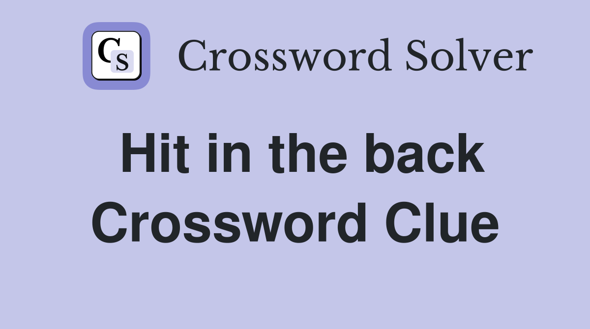 Hit in the back Crossword Clue