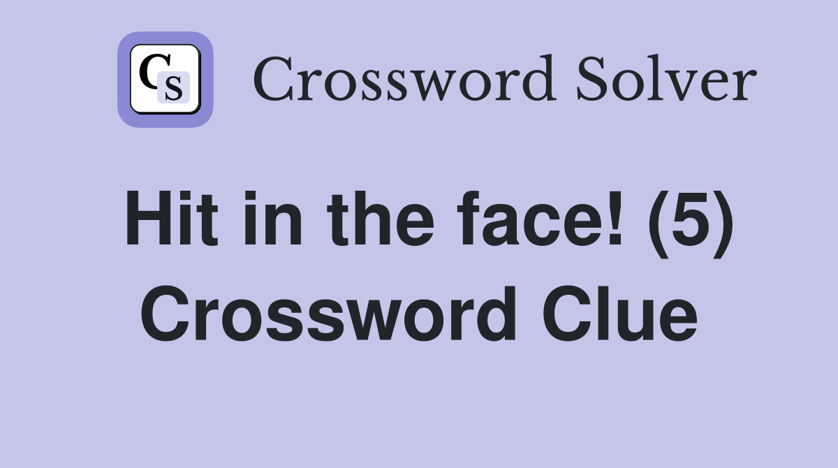 Hit in the face! (5) Crossword Clue