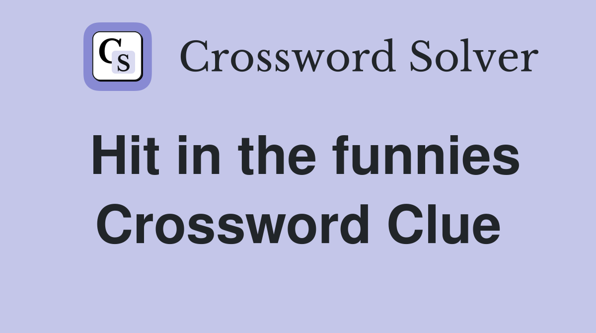 Hit in the funnies Crossword Clue