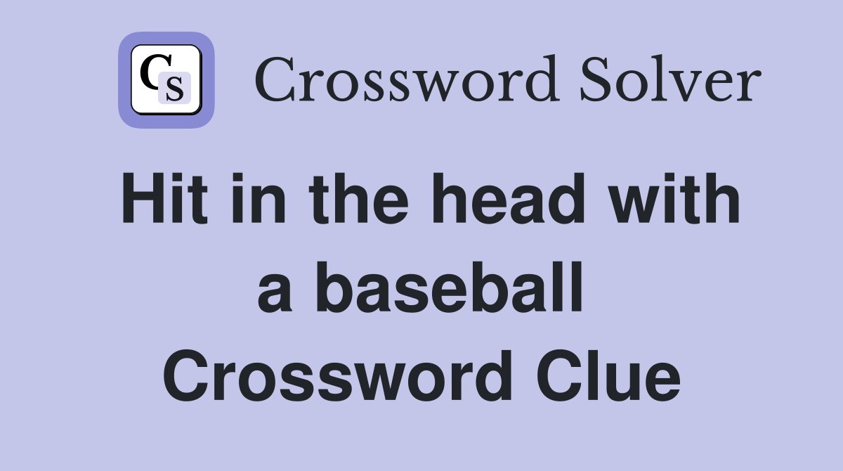 Hit in the head with a baseball Crossword Clue