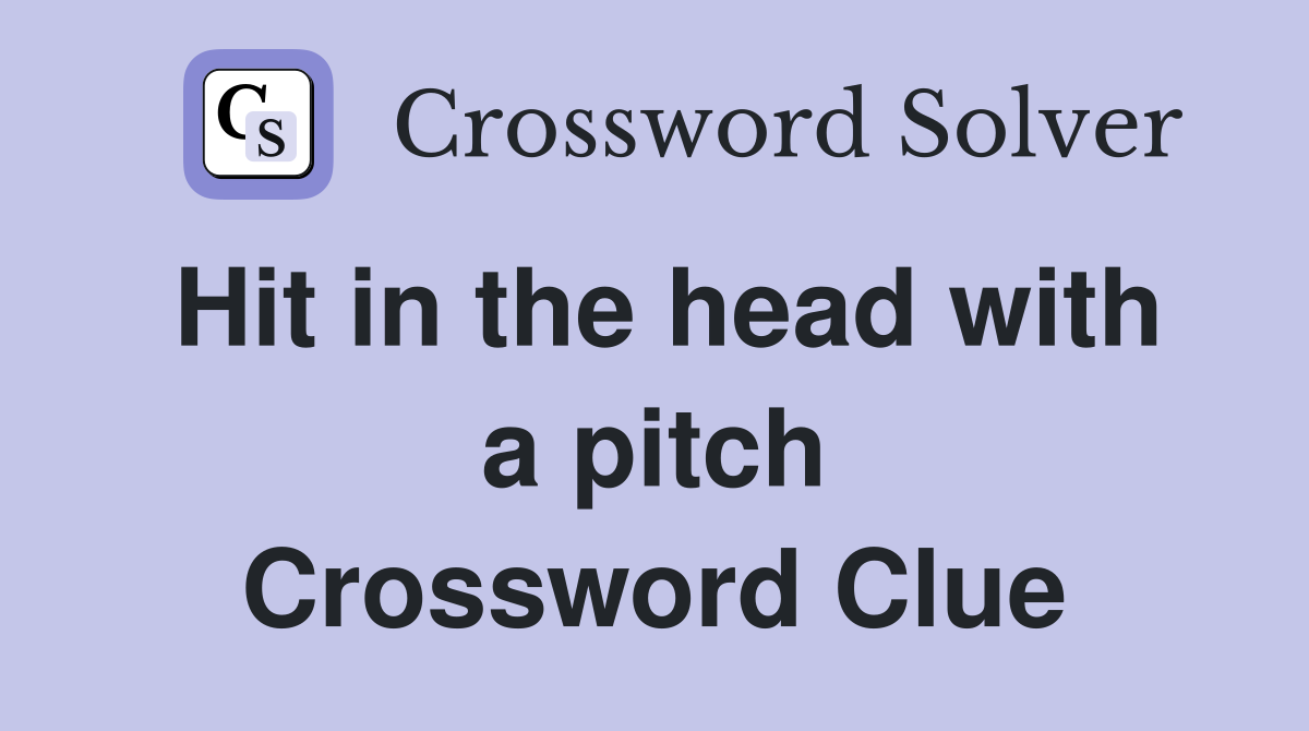 Hit in the head with a pitch Crossword Clue