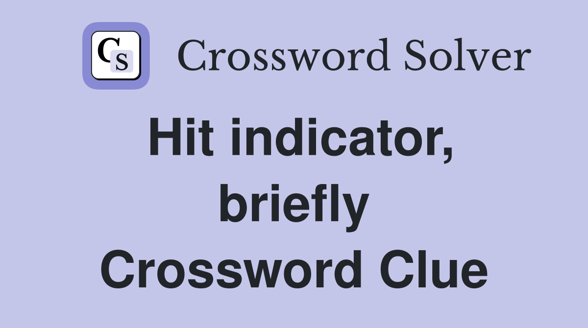 Hit indicator, briefly Crossword Clue