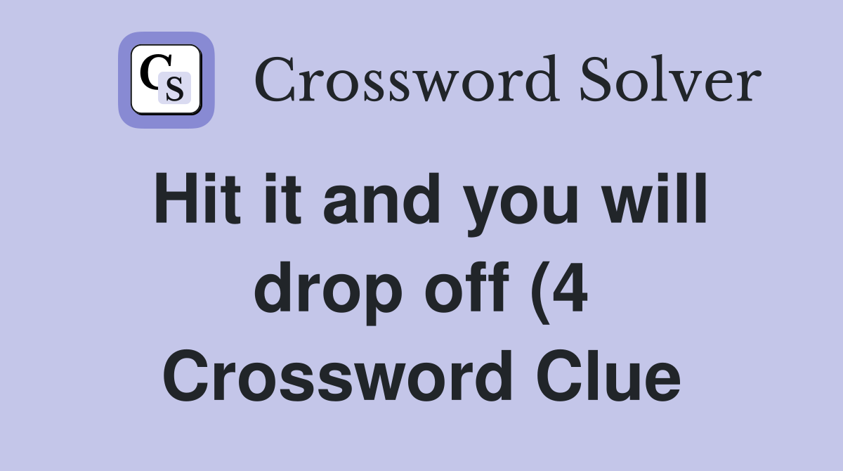 Hit it and you will drop off (4) Crossword Clue Answers Crossword Hit it and you will drop off (4) Crossword Clue Answers Crossword