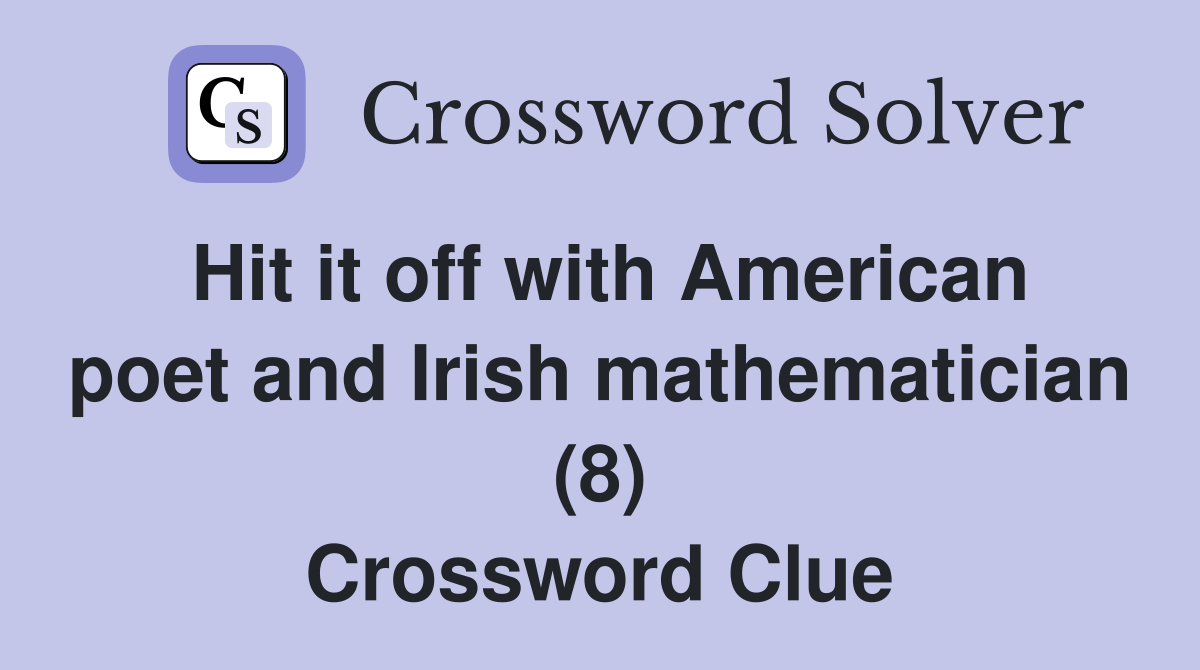 Hit it off with American poet and Irish mathematician (8) Crossword Clue