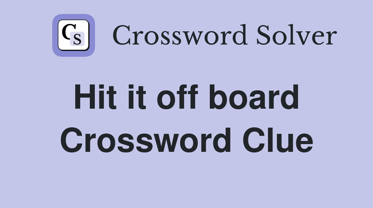 Hit it off board  Crossword Clue