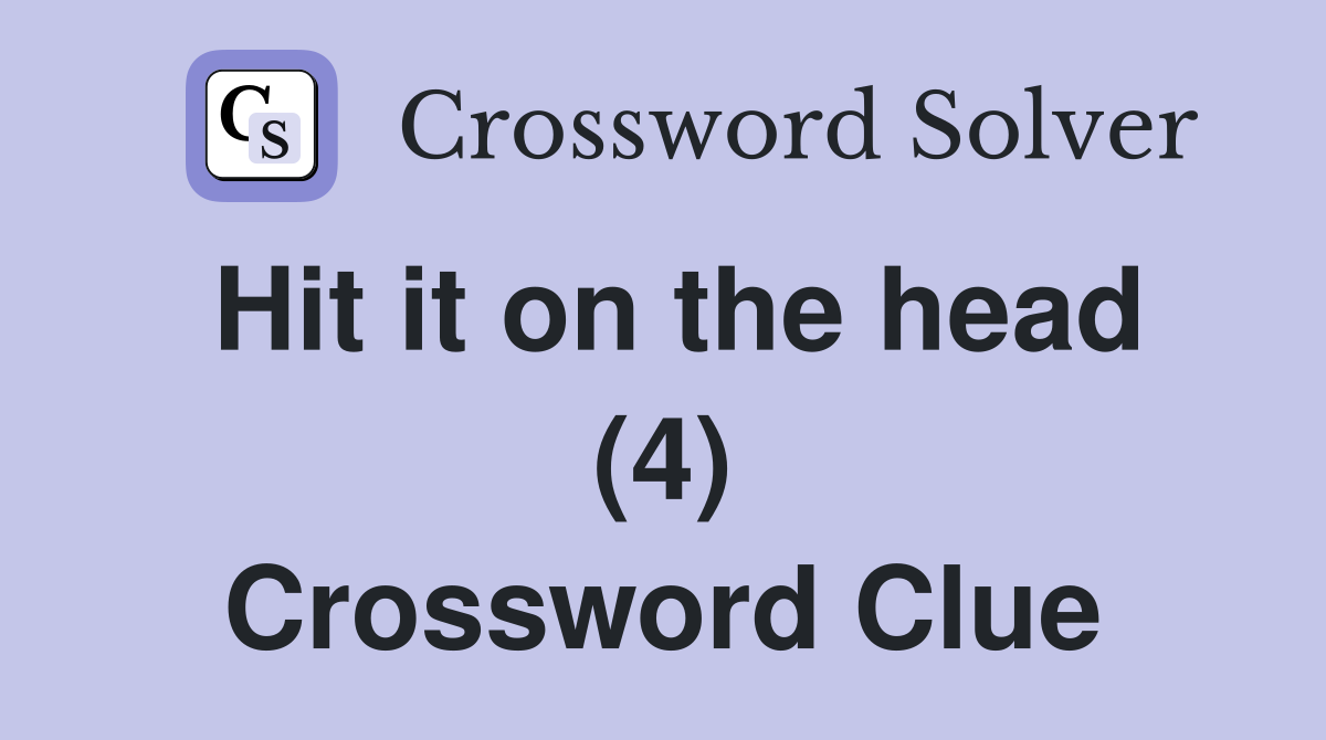 Hit it on the head (4) Crossword Clue