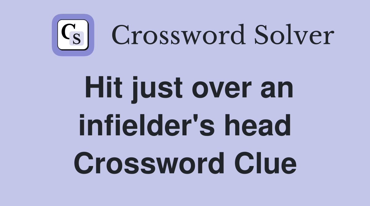 Hit just over an infielder's head Crossword Clue