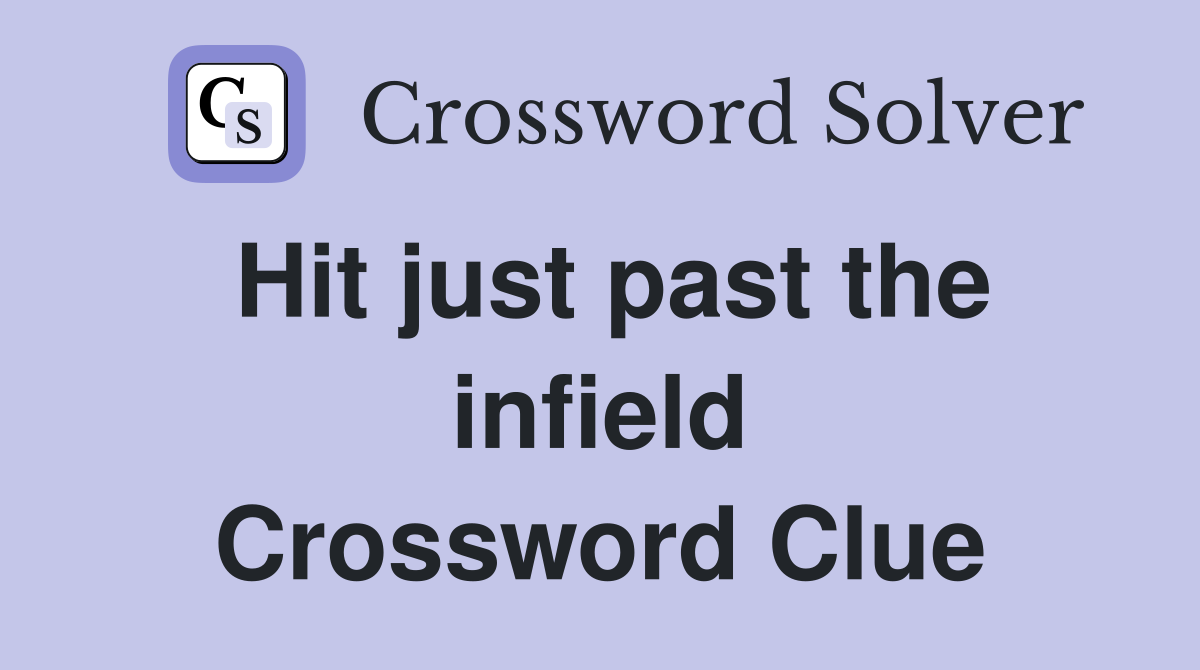 Hit just past the infield Crossword Clue