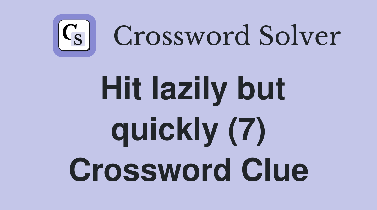 Hit lazily but quickly (7) Crossword Clue