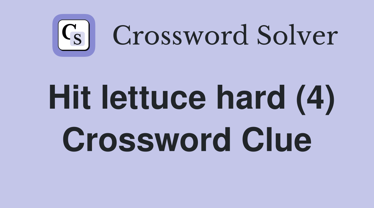Hit lettuce hard (4) Crossword Clue