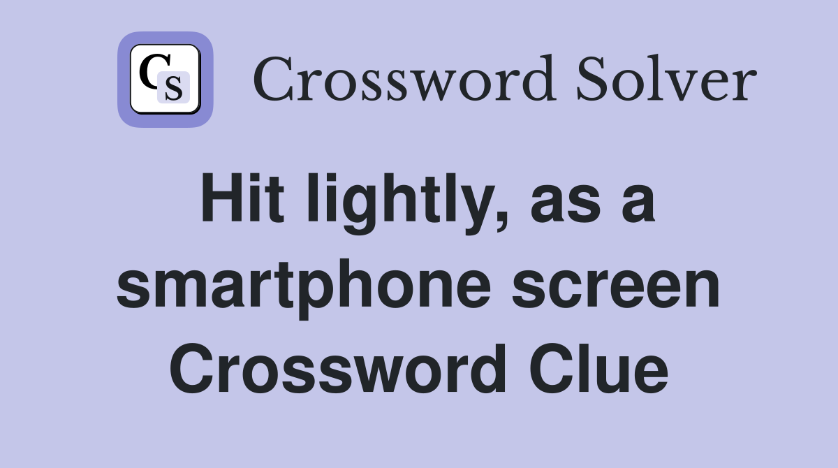 Hit lightly, as a smartphone screen Crossword Clue