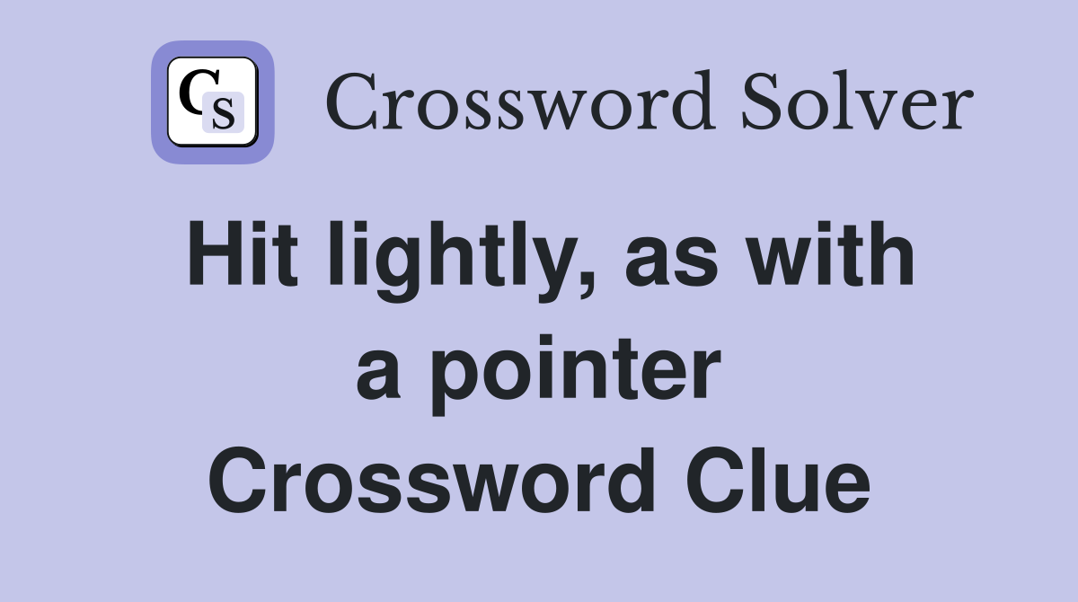 Hit lightly, as with a pointer Crossword Clue