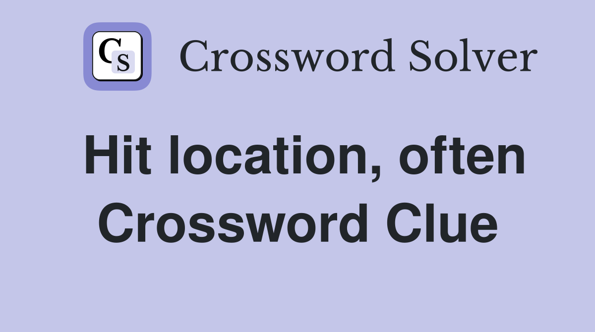 Hit location, often Crossword Clue