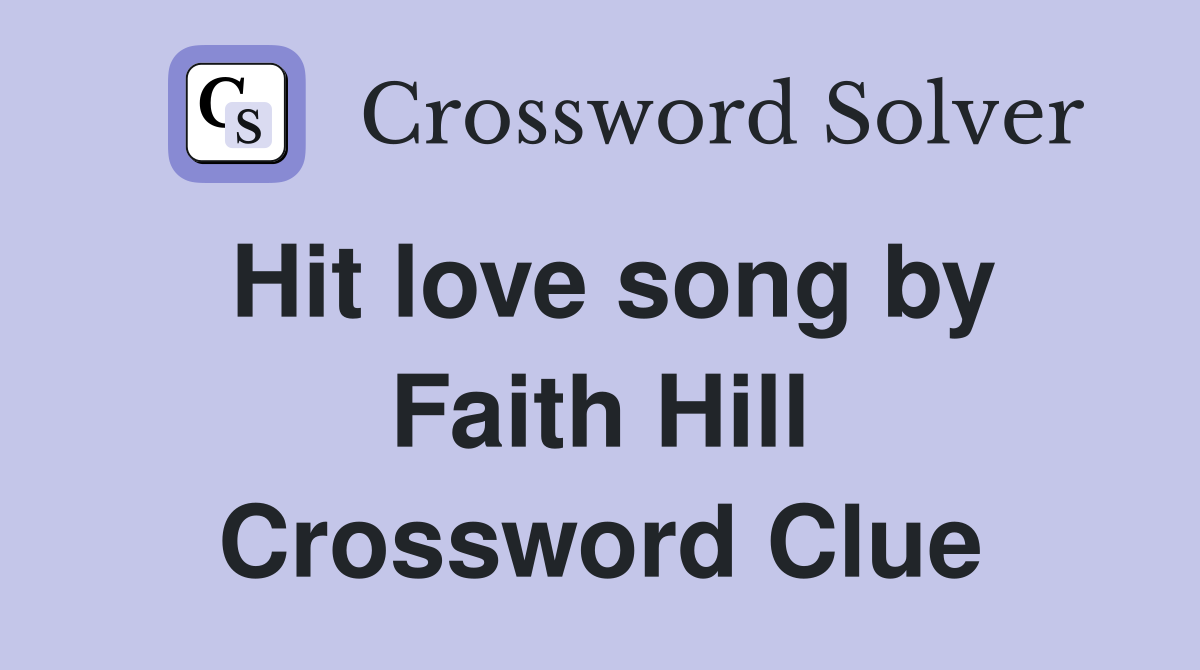 Hit love song by Faith Hill Crossword Clue