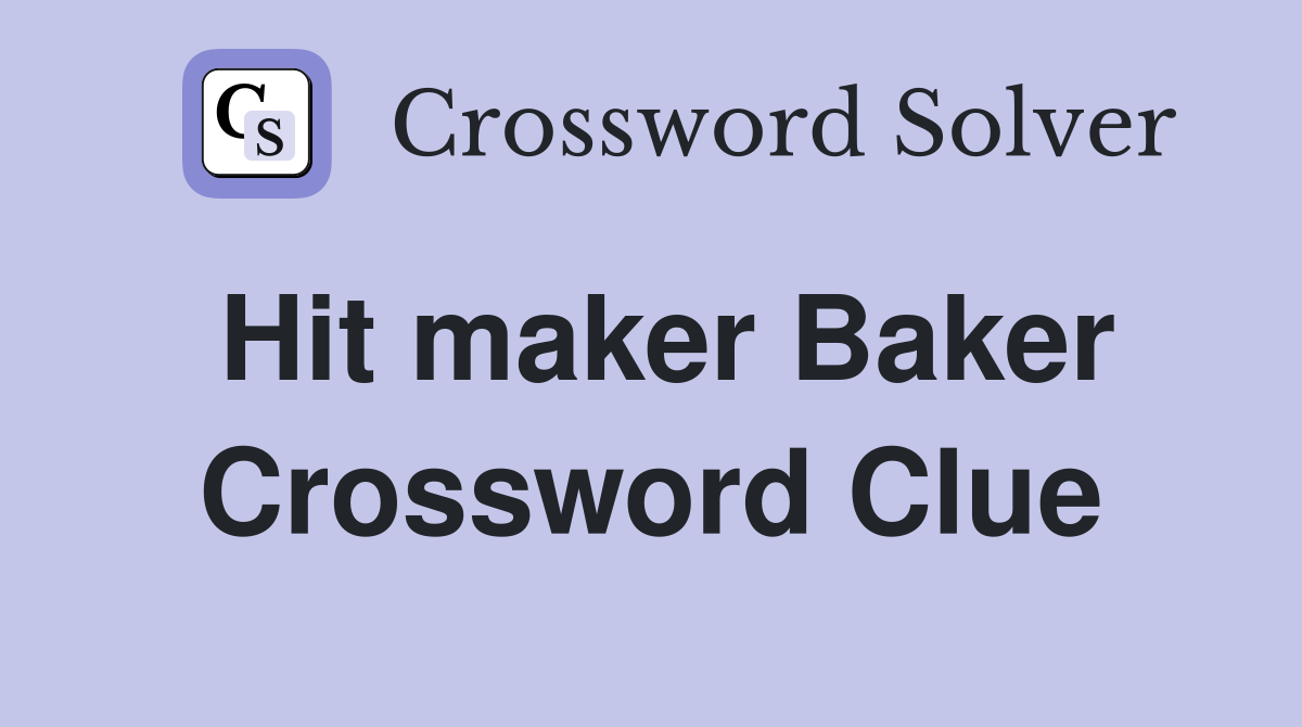 Hit maker Baker Crossword Clue