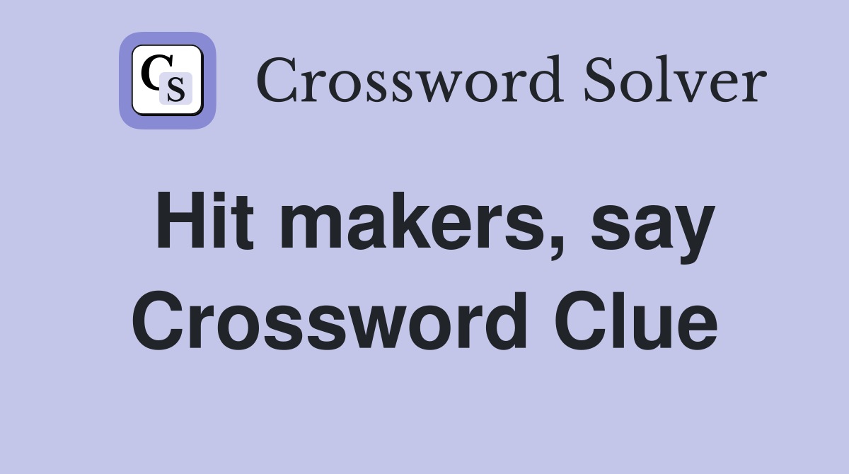 Hit makers, say Crossword Clue
