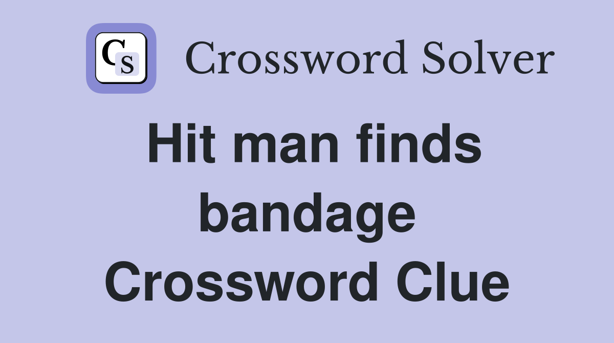 Hit man finds bandage Crossword Clue