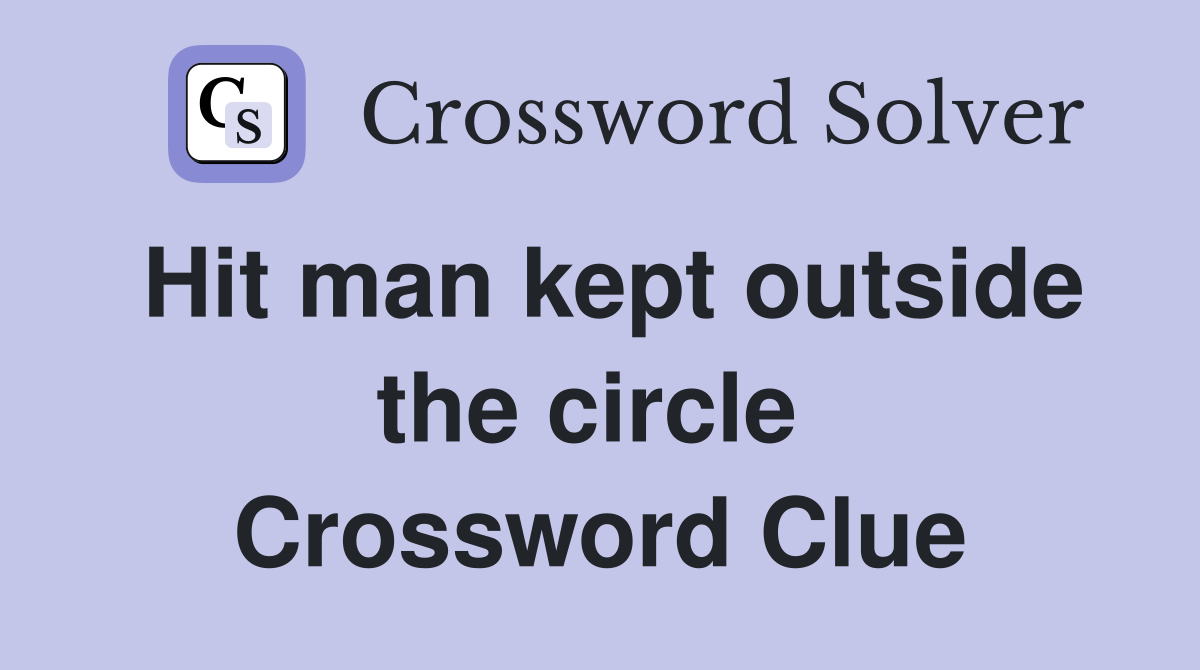 Hit man kept outside the circle  Crossword Clue