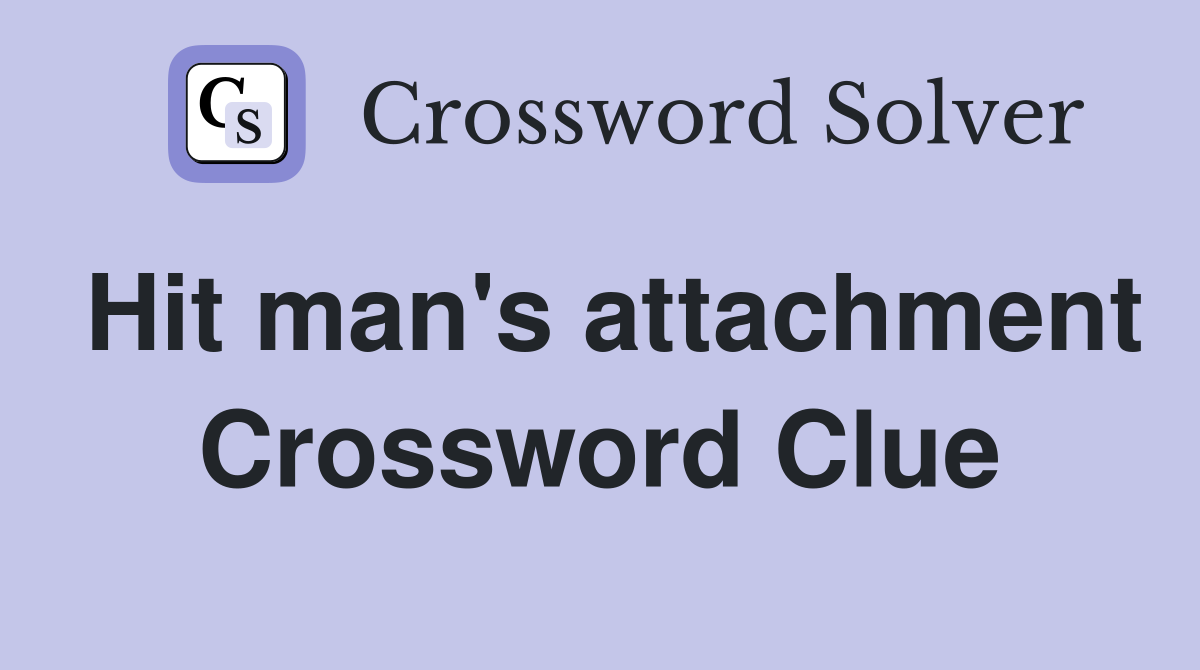 Hit man's attachment Crossword Clue