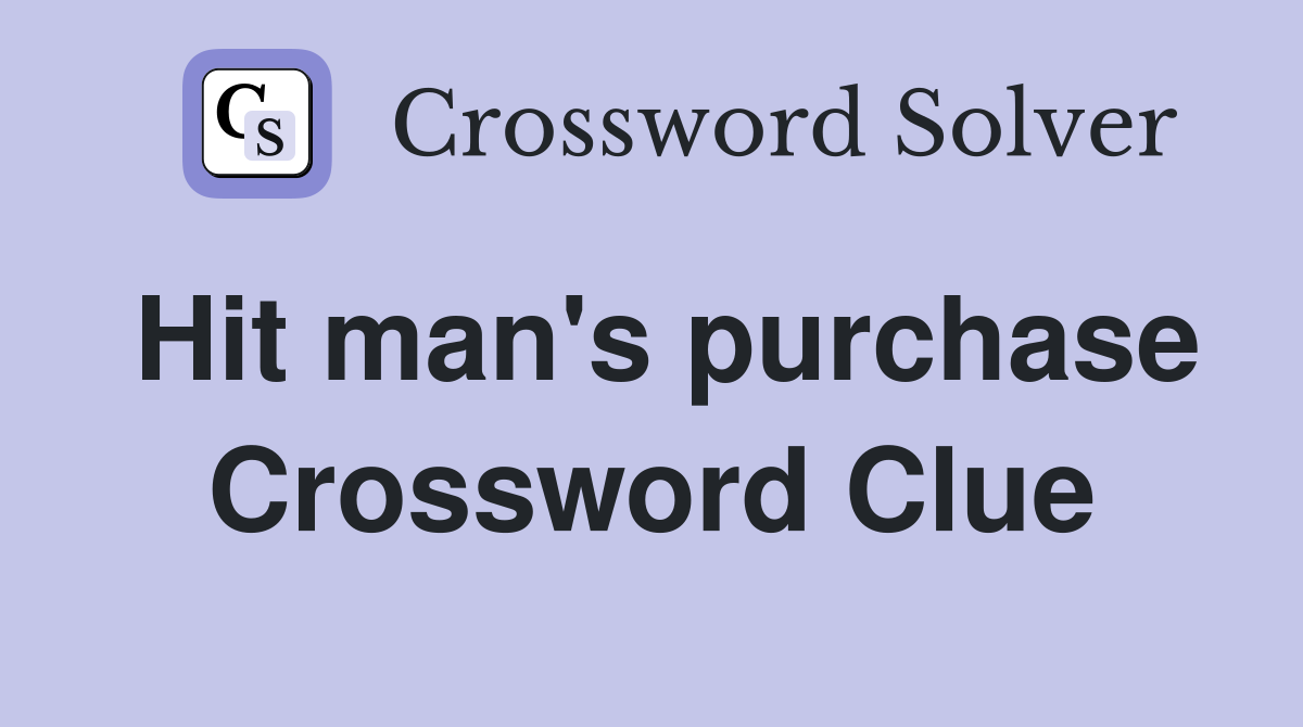 Hit man's purchase Crossword Clue