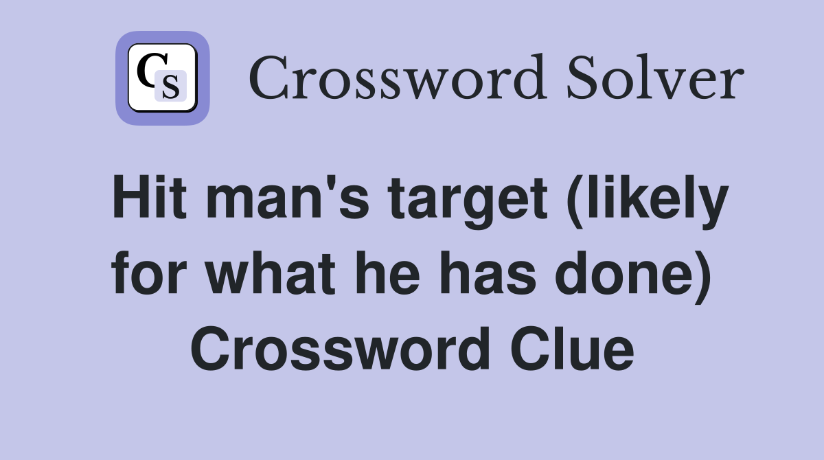 Hit man's target (likely for what he has done) Crossword Clue