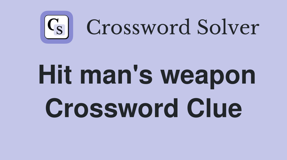Hit man's weapon Crossword Clue