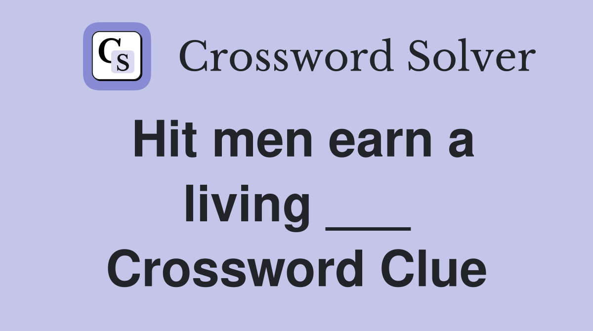 Hit men earn a living ___ Crossword Clue