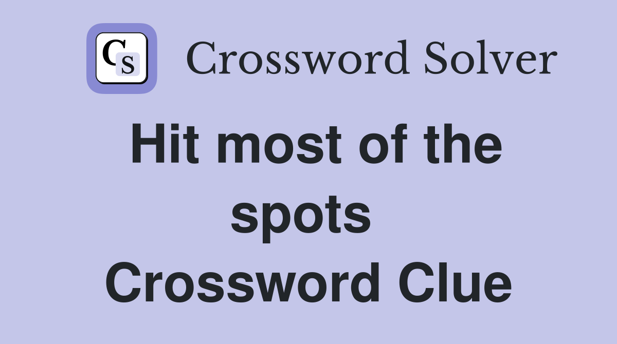 Hit most of the spots  Crossword Clue