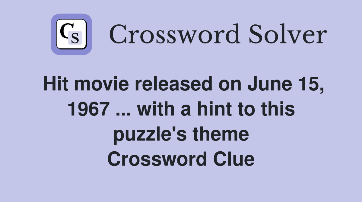 Hit movie released on June 15, 1967 ... with a hint to this puzzle's theme Crossword Clue