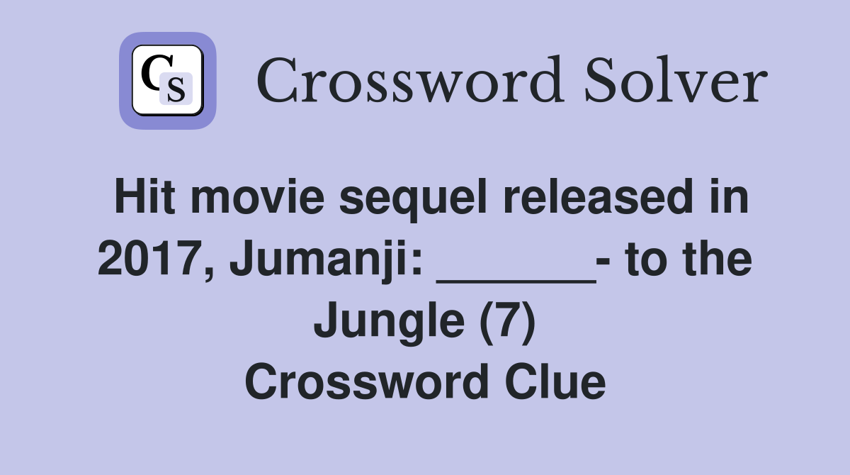 Hit movie sequel released in 2017, Jumanji: ______- to the Jungle (7) Crossword Clue