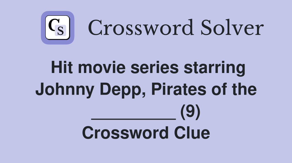 Hit movie series starring Johnny Depp, Pirates of the _________ (9) Crossword Clue