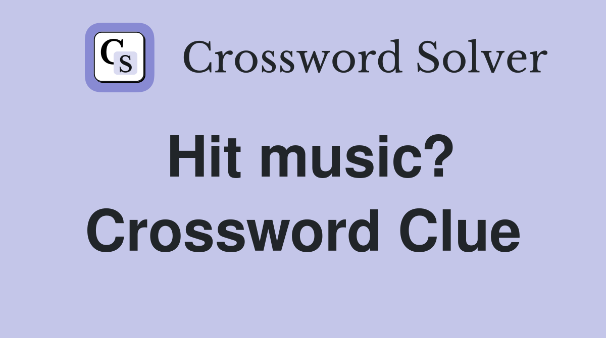Hit music? Crossword Clue
