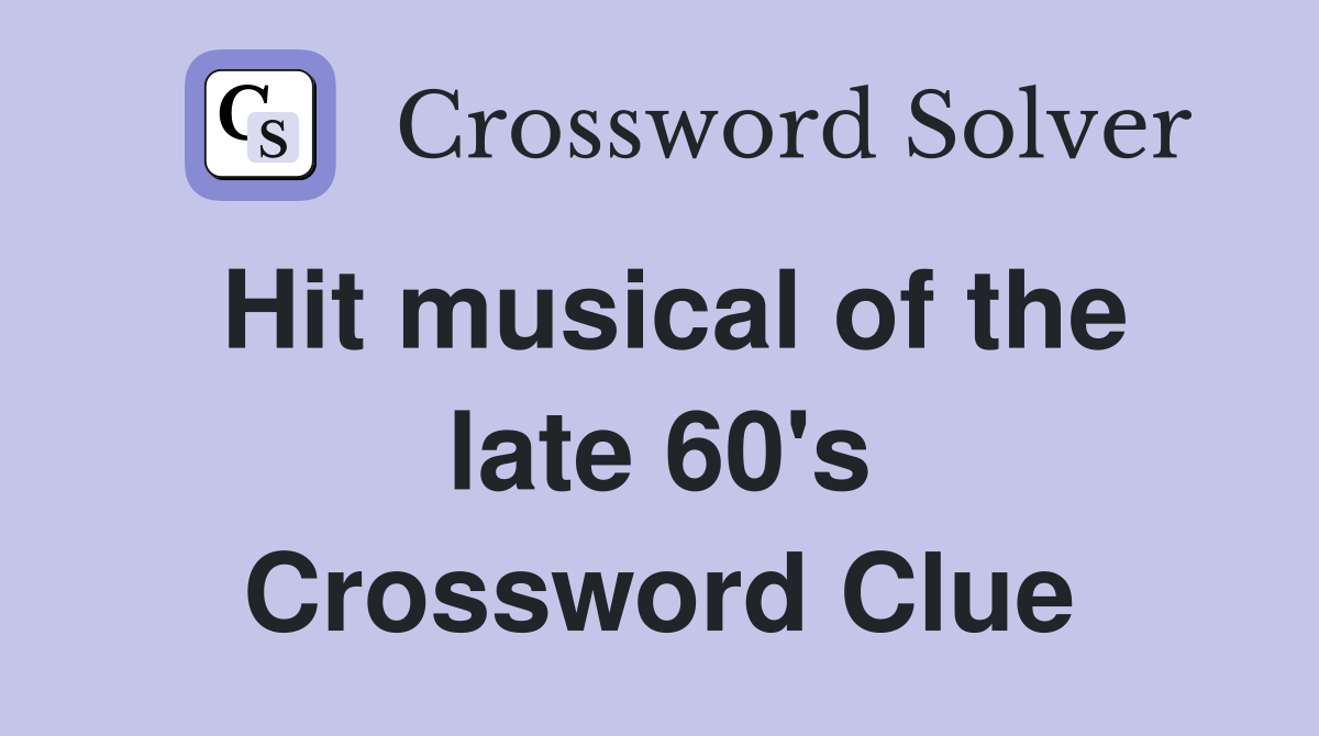 Hit musical of the late 60's Crossword Clue