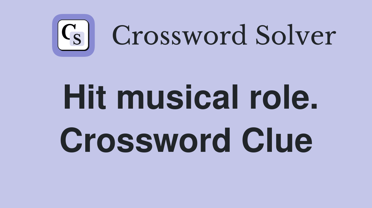 Hit musical role. Crossword Clue
