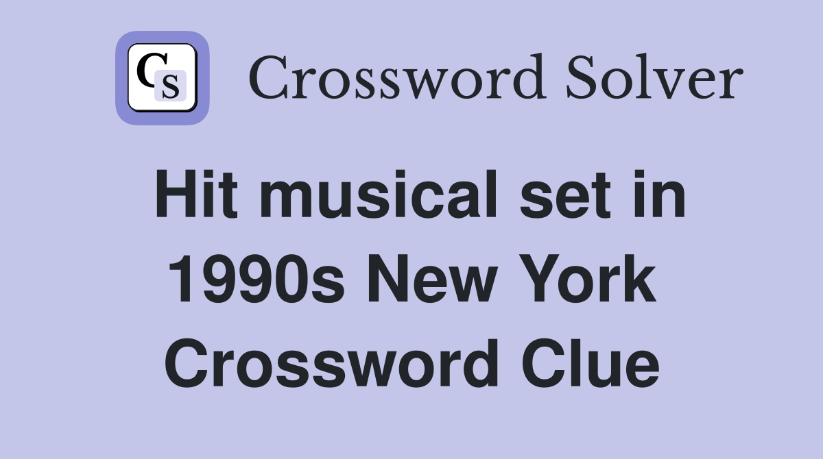 Hit musical set in 1990s New York Crossword Clue