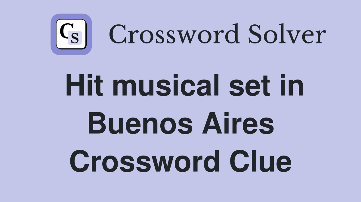 Hit musical set in Buenos Aires Crossword Clue