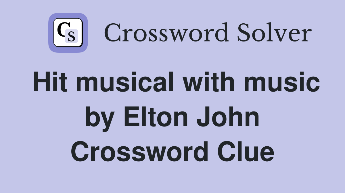 Hit musical with music by Elton John Crossword Clue