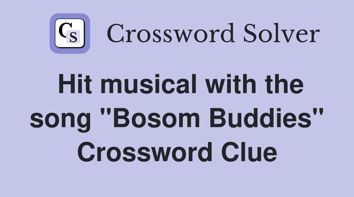 Hit musical with the song "Bosom Buddies" Crossword Clue
