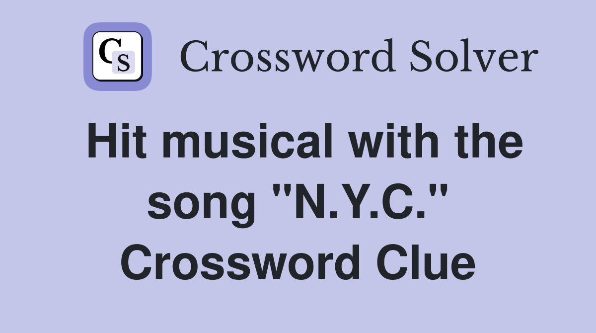 Hit musical with the song "N.Y.C." Crossword Clue