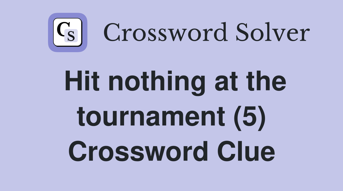 Hit nothing at the tournament (5) Crossword Clue