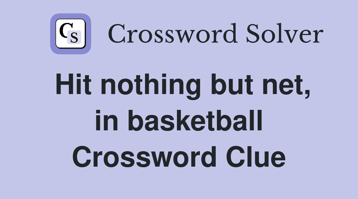 Hit nothing but net, in basketball Crossword Clue