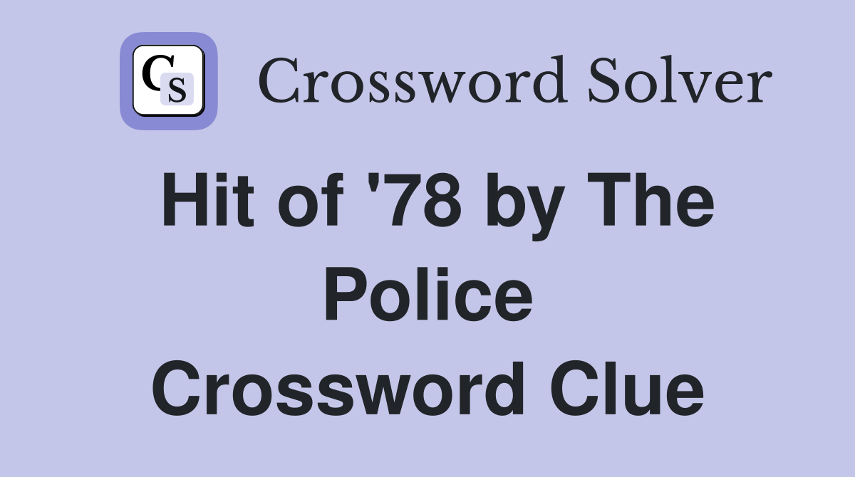 Hit of '78 by The Police Crossword Clue