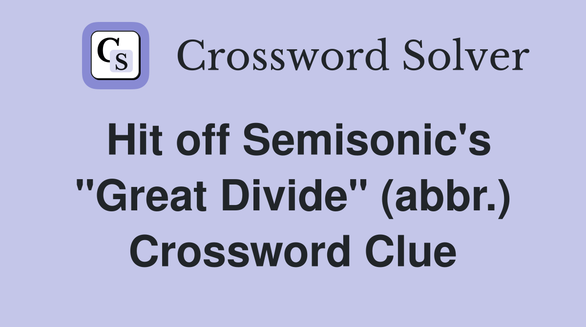 Hit off Semisonic's "Great Divide" (abbr.) Crossword Clue