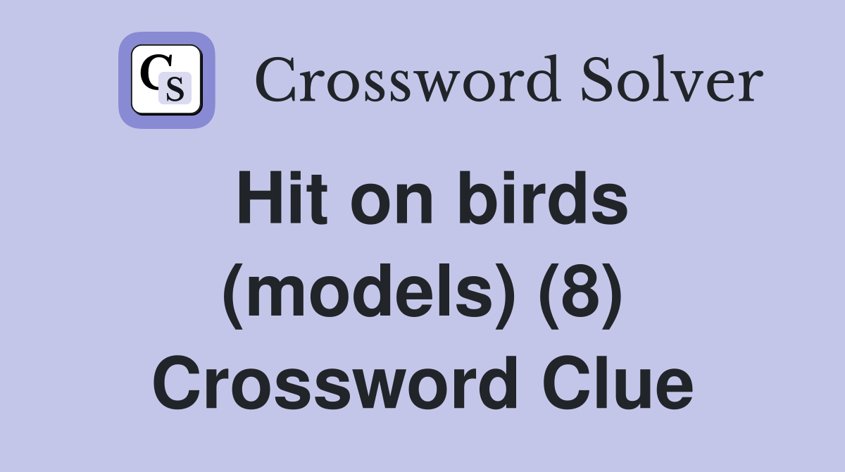 Hit on birds (models) (8) Crossword Clue