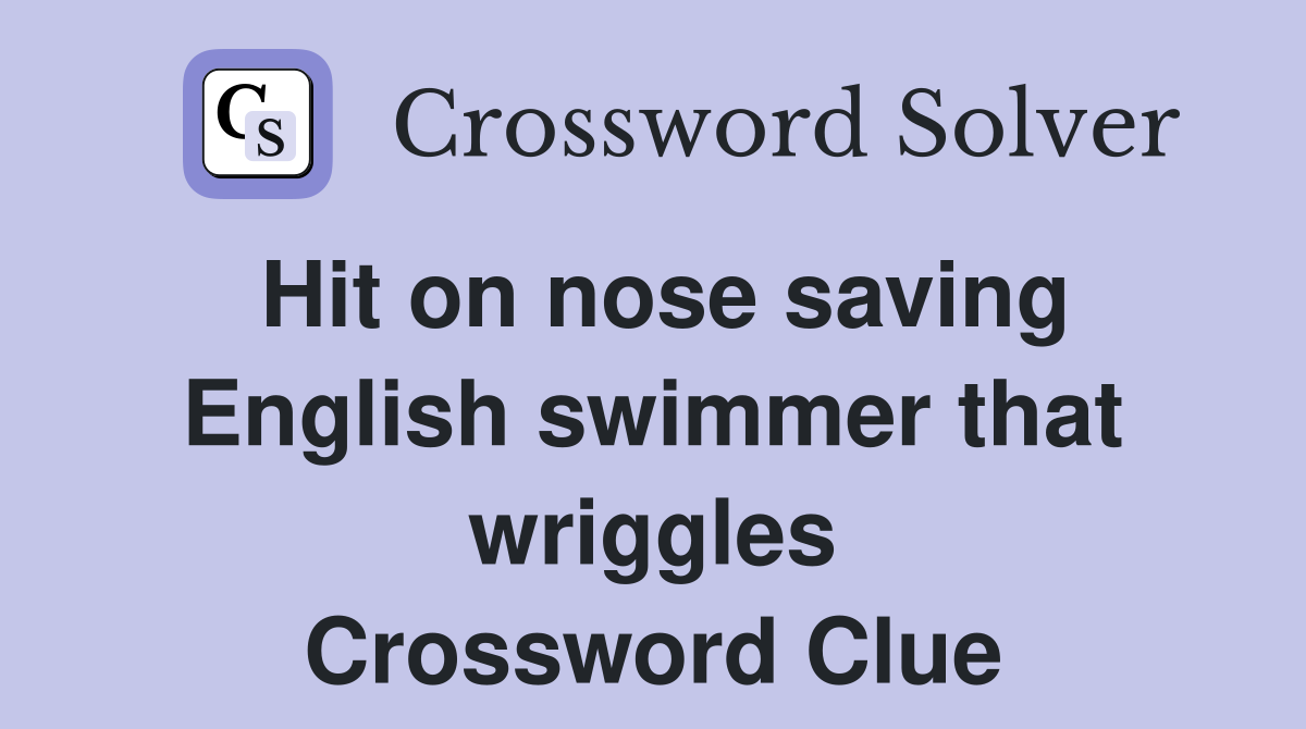 Hit on nose saving English swimmer that wriggles Crossword Clue