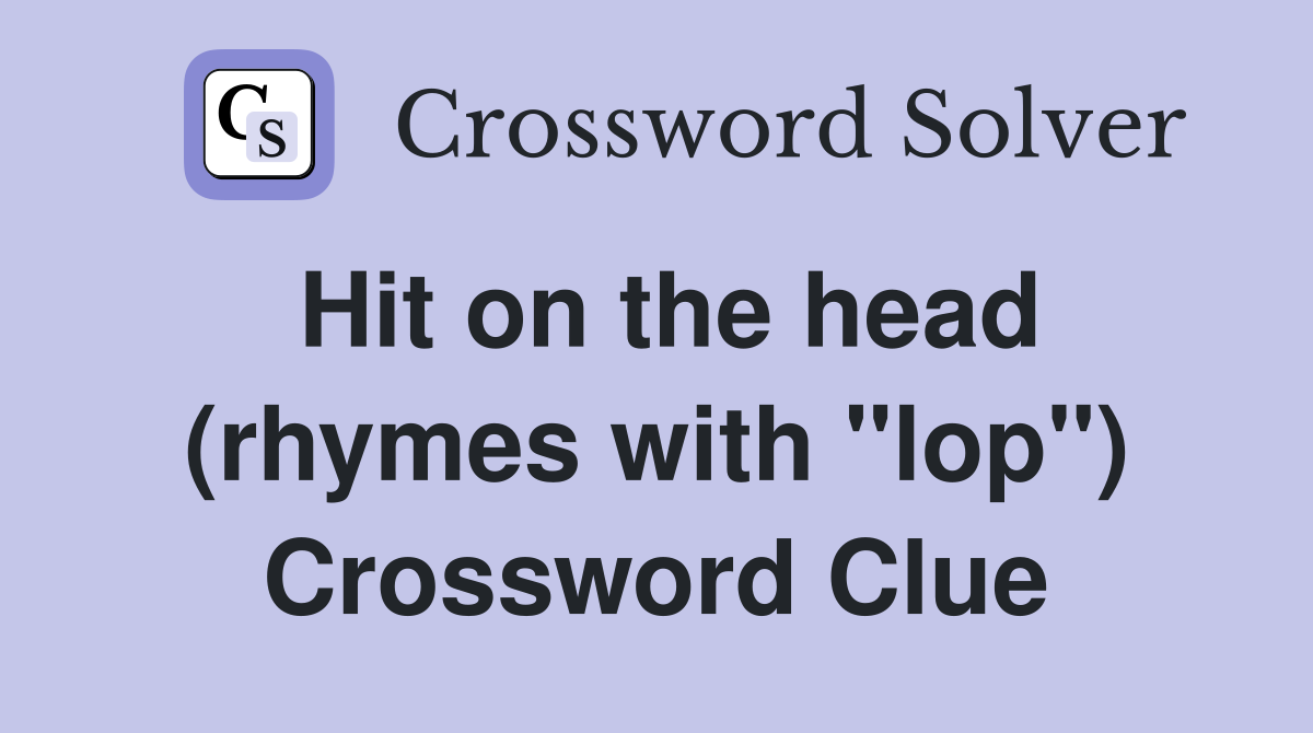 Hit on the head (rhymes with "lop") Crossword Clue