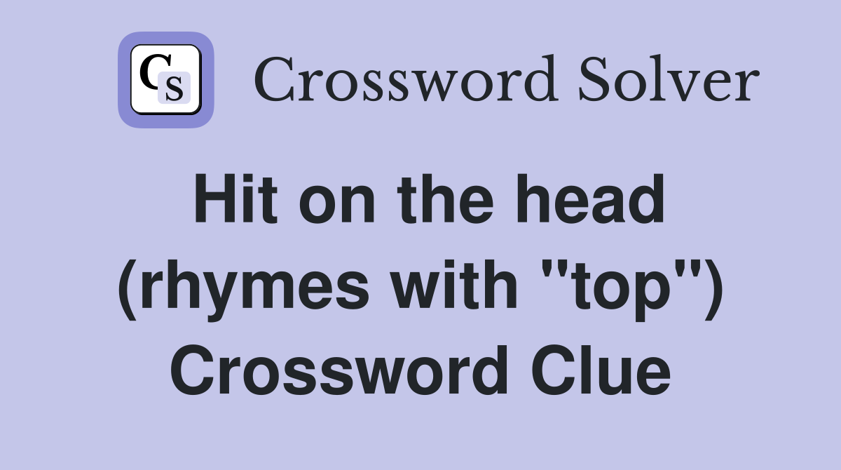 Hit on the head (rhymes with "top") Crossword Clue