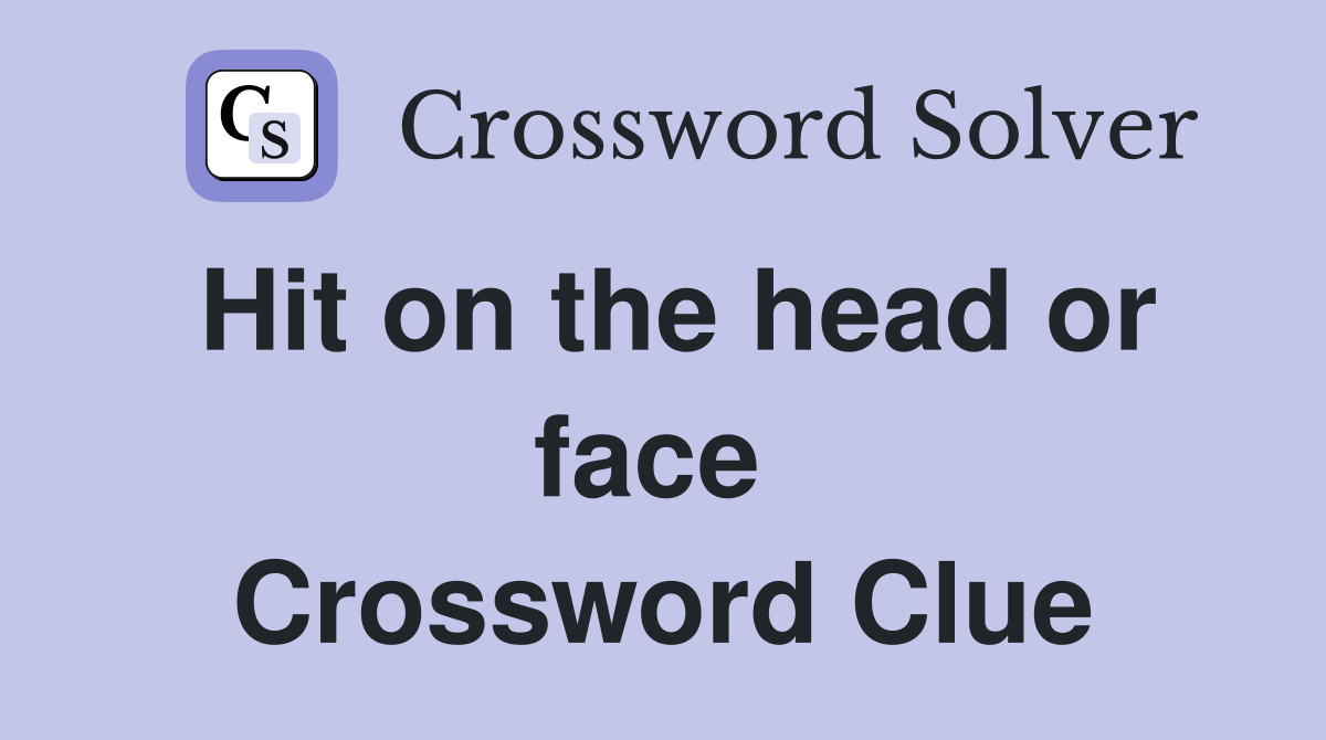 Hit on the head or face  Crossword Clue