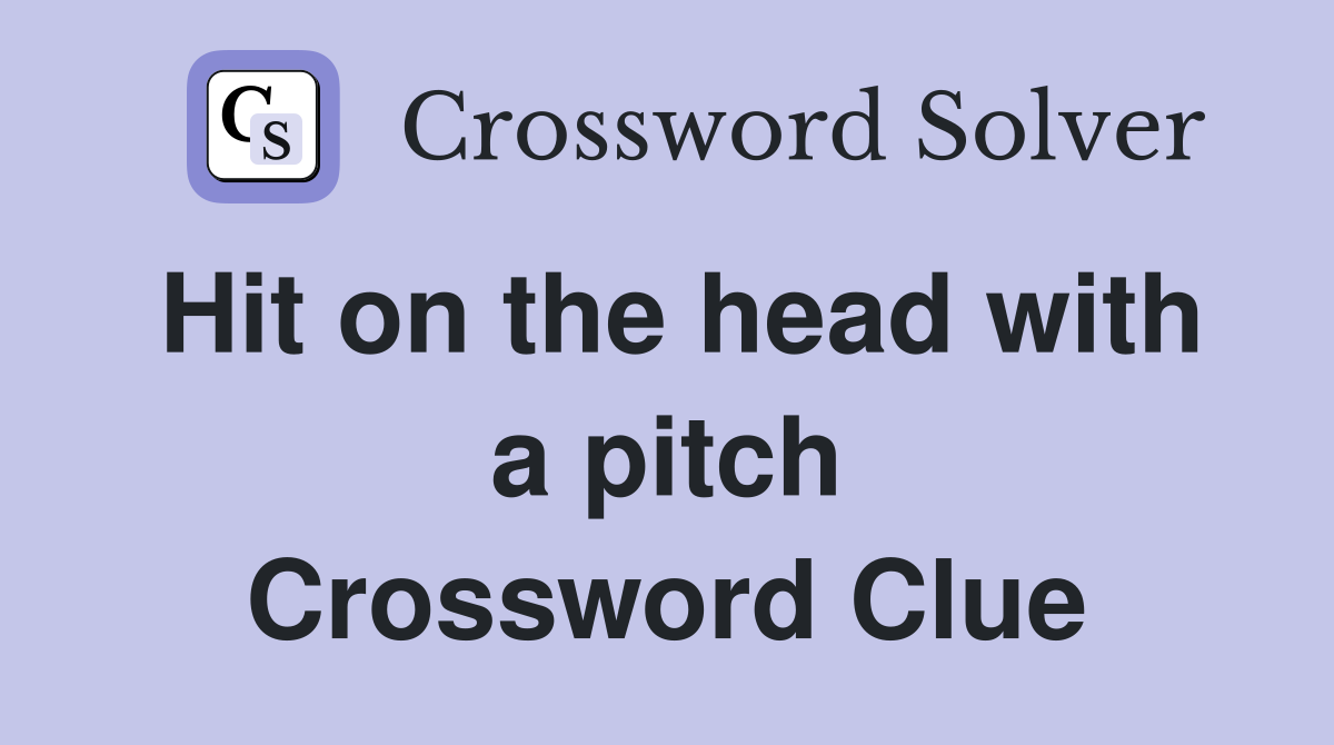 Hit on the head with a pitch Crossword Clue